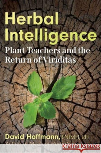 Herbal Intelligence: Plant Teachers and the Return of Viriditas David Hoffmann 9781620556146 Inner Traditions Bear and Company - książka