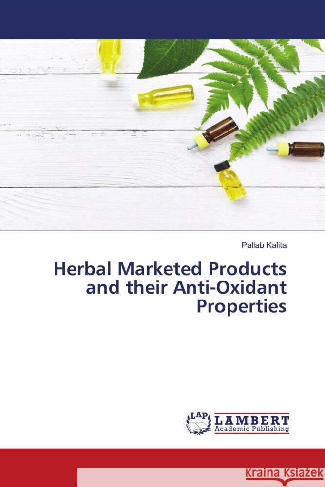 Herbal Marketed Products and their Anti-Oxidant Properties Kalita, Pallab 9786137320754 LAP Lambert Academic Publishing - książka