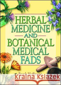 Herbal Medicine and Botanical Medical Fads Frank W. Hoffmann Martin Manning 9780789011497 Haworth Press - książka