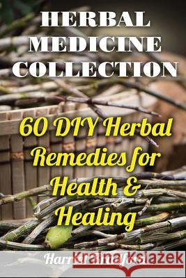 Herbal Medicine Collection: 60 DIY Herbal Remedies for Health & Healing Harriet Bradford 9781977569486 Createspace Independent Publishing Platform - książka