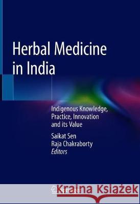 Herbal Medicine in India: Indigenous Knowledge, Practice, Innovation and Its Value Sen, Saikat 9789811372476 Springer - książka