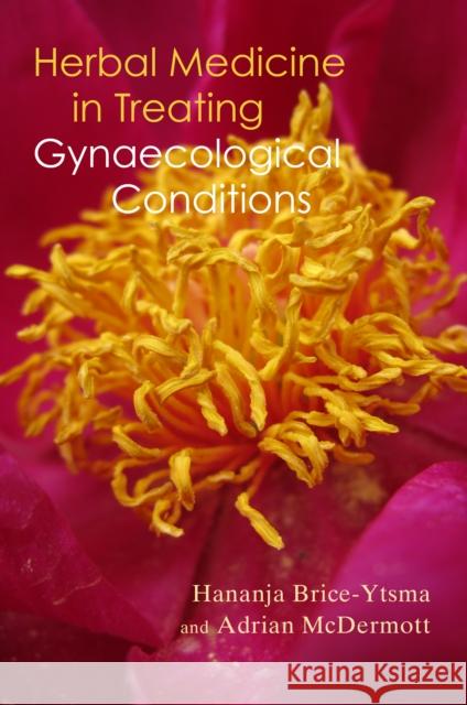 Herbal Medicine in Treating Gynaecological Conditions: Herbs, Hormones, Pre-Menstrual Syndrome and Menopause Brice-Ytsma, Hananja 9781911597704 Aeon Books - książka
