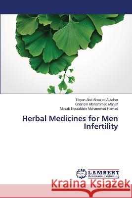 Herbal Medicines for Men Infertility Abd Almajed ALtaher, Tibyan, Mohammed Mahjaf, Ghanem, Nouraldein Mohammed Hamad, Mosab 9786206154914 LAP Lambert Academic Publishing - książka