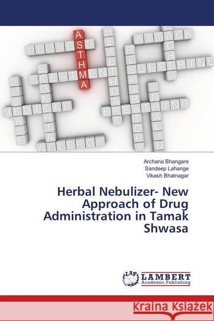 Herbal Nebulizer- New Approach of Drug Administration in Tamak Shwasa Bhangare, Archana; Lahange, Sandeep; Bhatnagar, Vikash 9783330040076 LAP Lambert Academic Publishing - książka