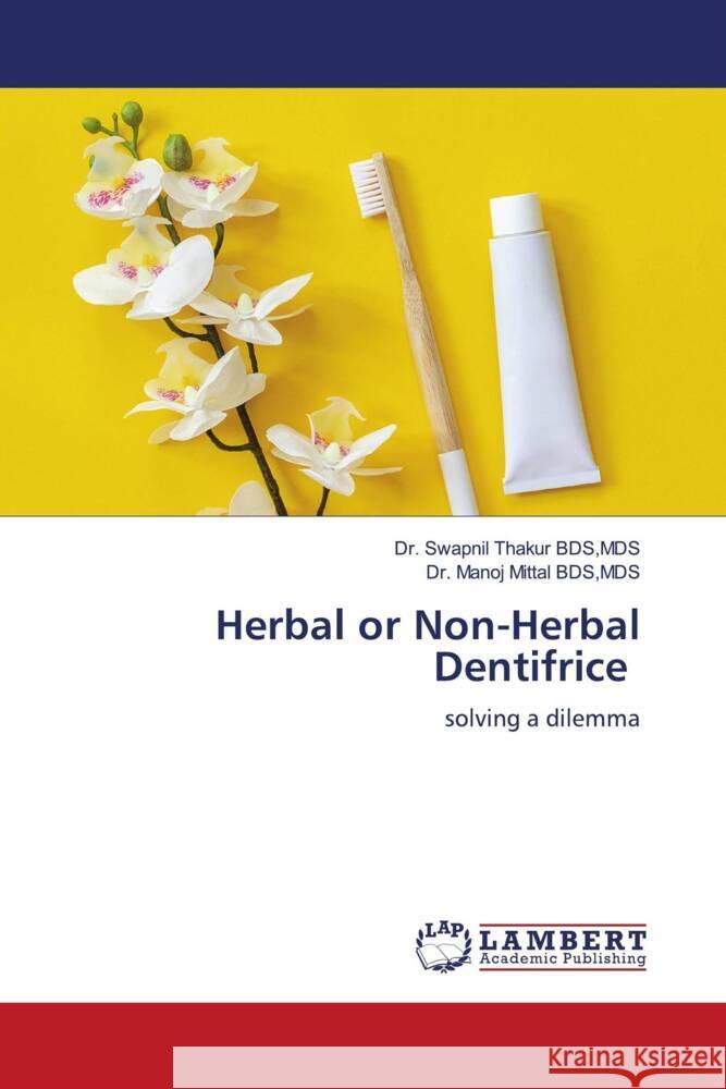 Herbal or Non-Herbal Dentifrice Thakur  BDS,MDS, Dr. Swapnil, Mittal  BDS,MDS, Dr. Manoj 9786200081391 LAP Lambert Academic Publishing - książka