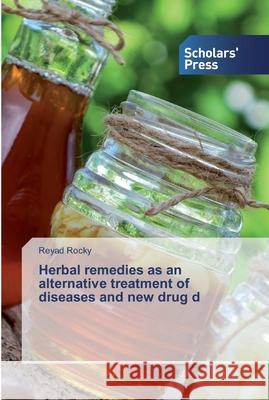 Herbal remedies as an alternative treatment of diseases and new drug d Rocky, Reyad 9786138934189 Scholar's Press - książka