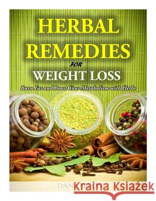 Herbal Remedies for Weight Loss: Burn Fat and Boost Your Metabolism with Herbs Dana Selon 9781499530384 Createspace - książka