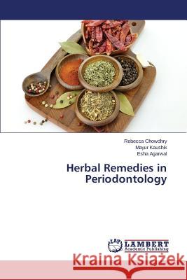 Herbal Remedies in Periodontology Chowdhry Rebecca                         Kaushik Mayur                            Agarwal Esha 9783659680830 LAP Lambert Academic Publishing - książka