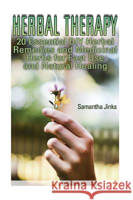 Herbal Therapy: 20 Essential DIY Herbal Remedies and Medicinal Herbs for Fast Use and Natural Healing Samantha Jinks 9781973829683 Createspace Independent Publishing Platform - książka