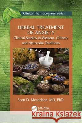 Herbal Treatment of Anxiety: Clinical Studies in Western, Chinese and Ayurvedic Traditions Scott D. Mendelson 9781032291604 CRC Press - książka
