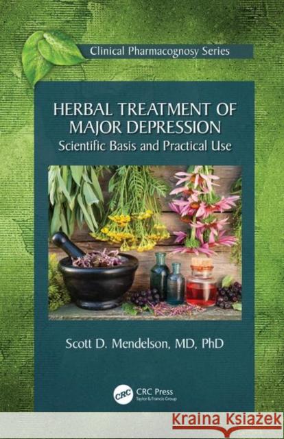 Herbal Treatment of Major Depression: Scientific Basis and Practical Use Mendelson, Scott D. 9780367375324 CRC Press - książka