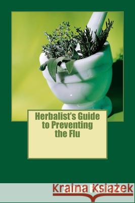 Herbalist's Guide to Preventing the Flu Janet Partlow 9781502373564 Createspace - książka