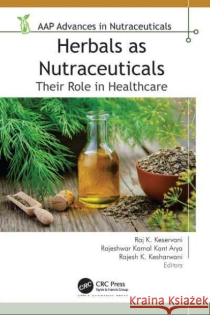 Herbals as Nutraceuticals: Their Role in Healthcare Raj K. Keservani Rajeshwar Kamal Kan Rajesh K. Kesharwani 9781774916148 Apple Academic Press Inc. - książka