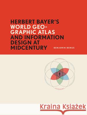 Herbert Bayer’s World Geo-Graphic Atlas and Information Design at Midcentury Benjamin Benus 9781956313246 Boydell & Brewer (RJ) - książka