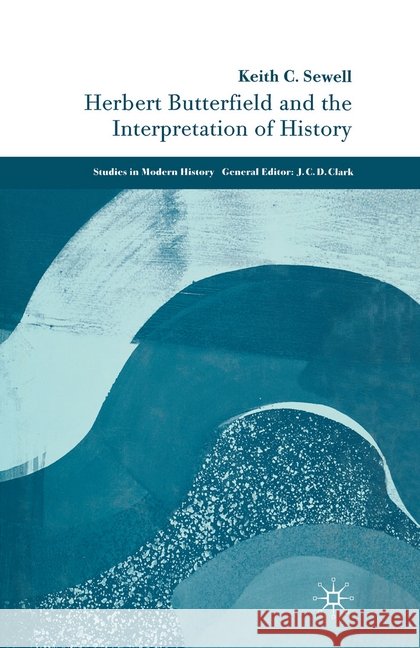 Herbert Butterfield and the Interpretation of History K. Sewell   9781349519781 Palgrave Macmillan - książka