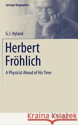 Herbert Fröhlich: A Physicist Ahead of His Time Hyland, G. J. 9783319148502 Springer - książka