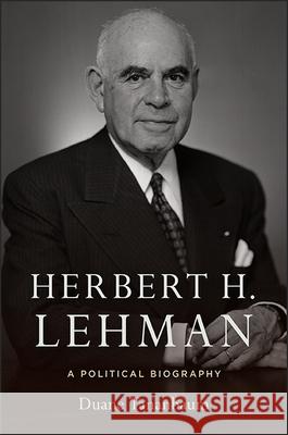 Herbert H. Lehman: A Political Biography Duane Tananbaum 9781438463186 State University of New York Press - książka
