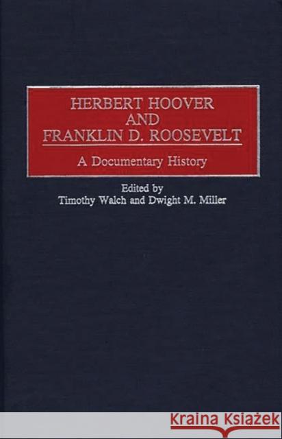 Herbert Hoover and Franklin D. Roosevelt: A Documentary History Miller, Dwight 9780313306082 Greenwood Press - książka