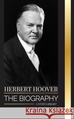 Herbert Hoover: The biography of a Humanitarian President and his Extraordinary Life United Library 9789464903034 United Library - książka