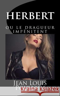 herbert ou le dragueur impenitent Poullain, Jean Louis 9781523358410 Createspace Independent Publishing Platform - książka