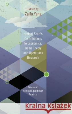 Herbert Scarf's Contributions to Economics, Game Theory and Operations Research, Volume 4: Applied Equilibrium Analysis Yang, Z. 9781137024435 Palgrave MacMillan - książka