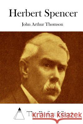 Herbert Spencer John Arthur Thomson The Perfect Library 9781512128925 Createspace - książka