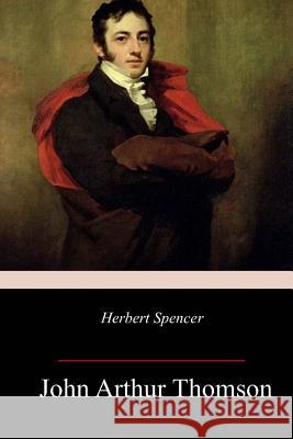 Herbert Spencer John Arthur Thomson 9781983533815 Createspace Independent Publishing Platform - książka