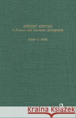 Herbert Spencer: A Primary and Secondary Bibliography Perrin, Robert G. 9780824045975 Routledge - książka