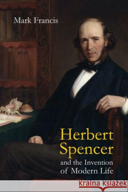 Herbert Spencer and the Invention of Modern Life Mark Francis 9781844656783 Acumen Publishing Ltd - książka