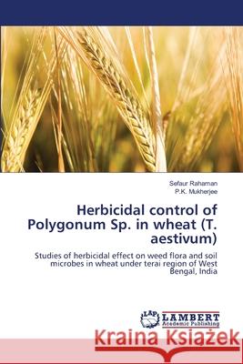 Herbicidal control of Polygonum Sp. in wheat (T. aestivum) Rahaman, Sefaur 9783659107078 LAP Lambert Academic Publishing - książka