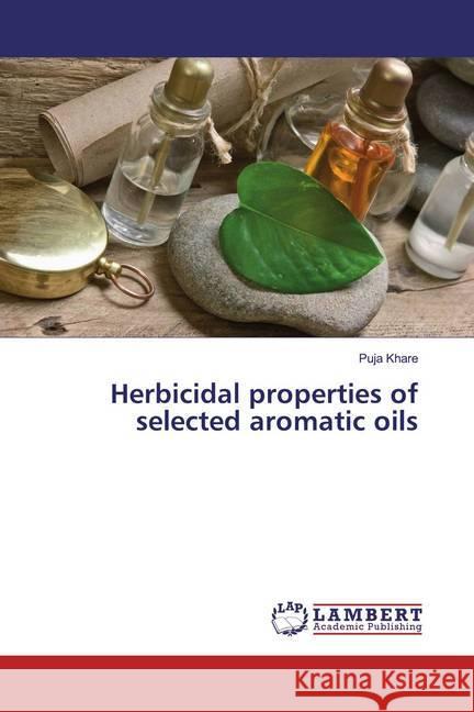 Herbicidal properties of selected aromatic oils Khare, Puja 9786202068598 LAP Lambert Academic Publishing - książka