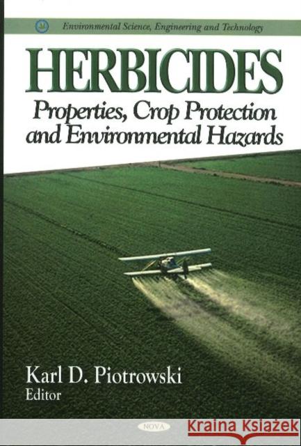 Herbicides: Properties, Crop Protection & Environmental Hazards Karl D Piotrowski 9781612093017 Nova Science Publishers Inc - książka