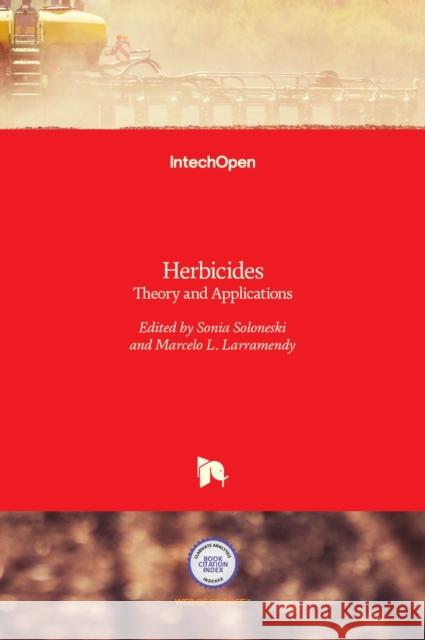 Herbicides: Theory and Applications Marcelo Larramendy Sonia Soloneski 9789533079752 Intechopen - książka