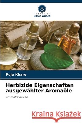 Herbizide Eigenschaften ausgewählter Aromaöle Puja Khare 9786204050690 Verlag Unser Wissen - książka