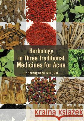 Herbology in Three Traditional Medicines for Acne Dr Shuang R. H. M. D. Chen Dr Shuang Che 9781465382740 Xlibris Corporation - książka