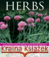 Herbs: An Illustrated Guide to Varieties, Cultivation and Care, with Step-by-step Instructions and Over 160 Beautiful Photographs Susie White 9781780193083 Southwater Publishing
