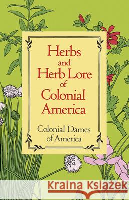 Herbs and Herb Lore of Colonial America Colonial Dames of America                Colonial Dames of America 9780486285290 Dover Publications - książka