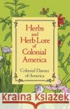 Herbs and Herb Lore of Colonial America Colonial Dames of America                Colonial Dames of America 9780486285290 Dover Publications