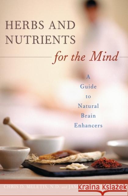 Herbs and Nutrients for the Mind: A Guide to Natural Brain Enhancers Chris Demetrios Meletis Jason E. Barker 9780275983949 Praeger Publishers - książka