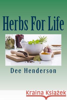 Herbs For Life: A Guide to Practical Herbology Henderson, Dee 9781523803149 Createspace Independent Publishing Platform - książka