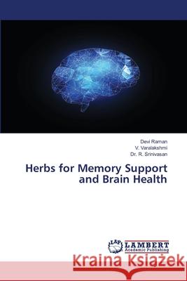 Herbs for Memory Support and Brain Health Devi Raman V. Varalakshmi R. Srinivasan 9786207487219 LAP Lambert Academic Publishing - książka