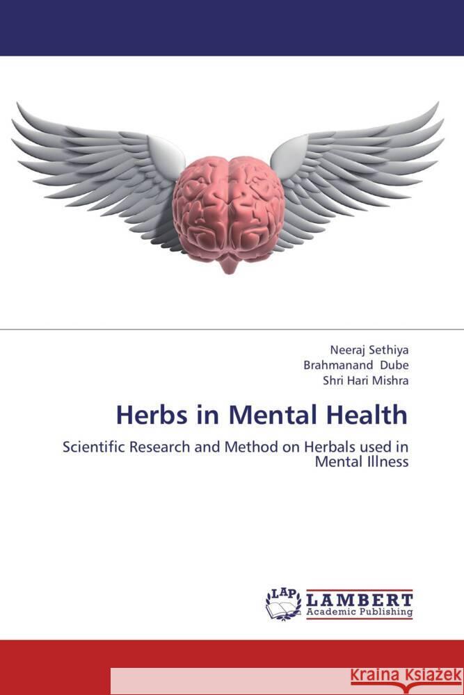 Herbs in Mental Health : Scientific Research and Method on Herbals used in Mental Illness Sethiya, Neeraj; Dube, Brahmanand; Mishra, Shri Hari 9783659265846 LAP Lambert Academic Publishing - książka