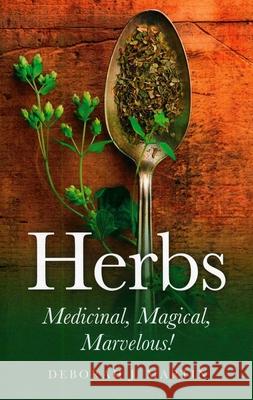 Herbs: Medicinal, Magical, Marvelous! Deborah Martin 9781846943720 O Books - książka