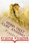 Herbs That Cure - Anaemia MR Prayank Mrs Kavita Singh 9781482515138 Createspace Independent Publishing Platform