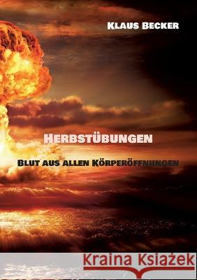 Herbst?bungen: Blut aus allen K?rper?ffnungen Klaus Becker 9783756211920 Bod - Books on Demand - książka
