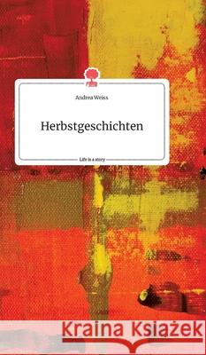 Herbstgeschichten. Life is a Story - story.one Andrea Weiss 9783990877432 Story.One Publishing - książka