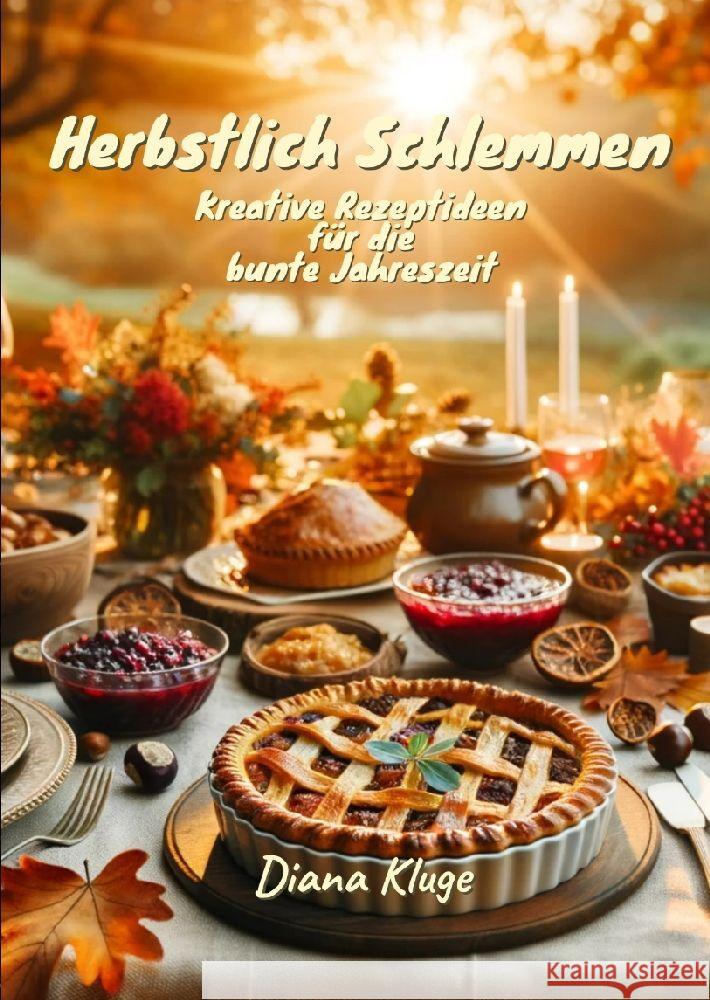 Herbstlich Schlemmen: Kreative Rezeptideen f?r die bunte Jahreszeit Diana Kluge 9783384052148 Tredition Gmbh - książka