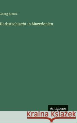 Herbstschlacht in Macedonien Georg Strutz 9783563969540 Antigonos Verlag - książka