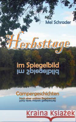 Herbsttage im Spiegelbild: Campergeschichten - Nach einer wahren Begebenheit Schrader, Mel 9783732213917 Books on Demand - książka