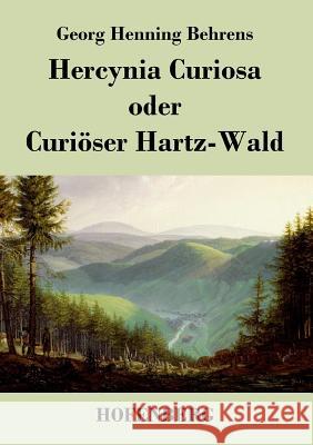 Hercynia Curiosa oder Curiöser Hartz-Wald Georg Henning Behrens 9783843037808 Hofenberg - książka